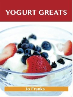 Yogurt Greats: Delicious Yogurt Recipes, The Top 75 Yogurt Recipes (eBook, ePUB) Cover Yogurt Greats: Delicious Yogurt Recipes, The Top 75 Yogurt Recipes (eBook, ePUB)