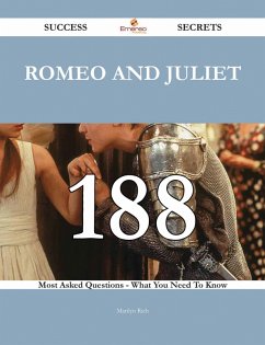 Romeo and Juliet 188 Success Secrets - 188 Most Asked Questions On Romeo and Juliet - What You Need To Know (eBook, ePUB)