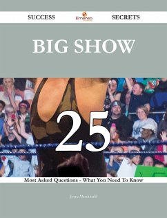 Big Show 25 Success Secrets - 25 Most Asked Questions On Big Show - What You Need To Know (eBook, ePUB)