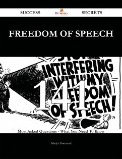 Freedom of speech 141 Success Secrets - 141 Most Asked Questions On Freedom of speech - What You Need To Know (eBook, ePUB)