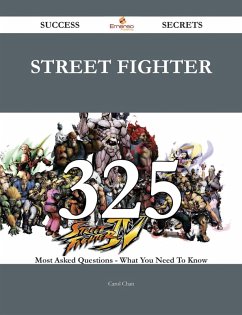Street Fighter 325 Success Secrets - 325 Most Asked Questions On Street Fighter - What You Need To Know (eBook, ePUB)