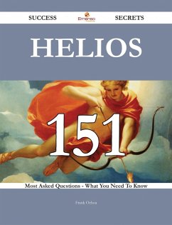 Helios 151 Success Secrets - 151 Most Asked Questions On Helios - What You Need To Know (eBook, ePUB) - Ochoa, Frank