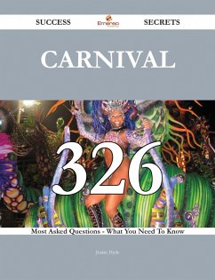Carnival 326 Success Secrets - 326 Most Asked Questions On Carnival - What You Need To Know (eBook, ePUB) Carnival 326 Success Secrets - 326 Most Asked Questions On Carnival - What You Need To Know (eBook, ePUB)