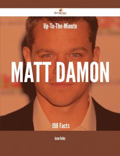 Up-To-The-Minute Matt Damon - 198 Facts (eBook, ePUB) - Valdez, Jason