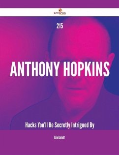 215 Anthony Hopkins Hacks You'll Be Secretly Intrigued By (eBook, ePUB) 215 Anthony Hopkins Hacks You'll Be Secretly Intrigued By (eBook, ePUB)
