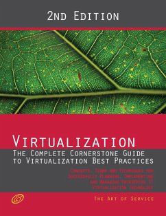 Virtualization - The Complete Cornerstone Guide to Virtualization Best Practices: Concepts, Terms, and Techniques for Successfully Planning, Implementing and Managing Enterprise IT Virtualization Technology - Second Edition (eBook, ePUB)