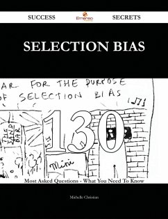 Selection Bias 130 Success Secrets - 130 Most Asked Questions On Selection Bias - What You Need To Know (eBook, ePUB)