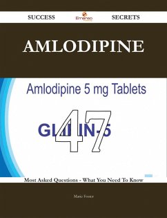 Cover Amlodipine 47 Success Secrets - 47 Most Asked Questions On Amlodipine - What You Need To Know (eBook, ePUB)