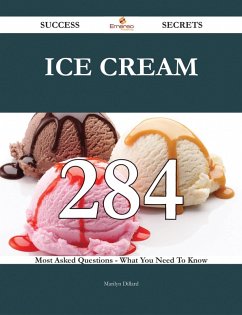 Ice cream 284 Success Secrets - 284 Most Asked Questions On Ice cream - What You Need To Know (eBook, ePUB)