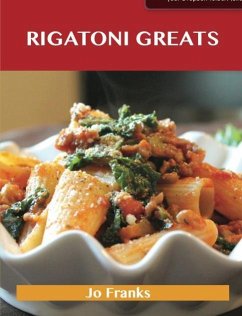 Rigatoni Greats: Delicious Rigatoni Recipes, The Top 63 Rigatoni Recipes (eBook, ePUB)