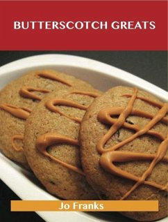 Butterscotch Greats: Delicious Butterscotch Recipes, The Top 80 Butterscotch Recipes (eBook, ePUB)