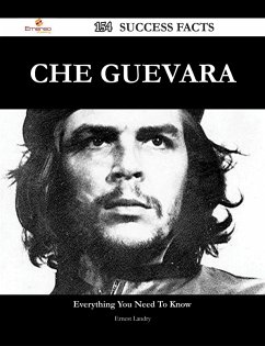 Che Guevara 154 Success Facts - Everything you need to know about Che Guevara (eBook, ePUB)
