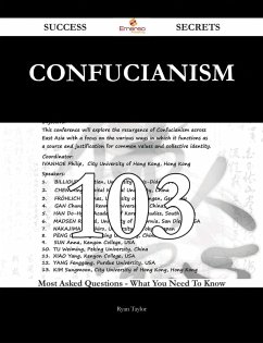 Confucianism 103 Success Secrets - 103 Most Asked Questions On Confucianism - What You Need To Know (eBook, ePUB)