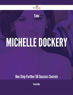Take Michelle Dockery One Step Further - 56 Success Secrets (eBook, ePUB)