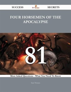 Four Horsemen of the Apocalypse 81 Success Secrets - 81 Most Asked Questions On Four Horsemen of the Apocalypse - What You Need To Know (eBook, ePUB)