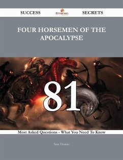 Cover Four Horsemen of the Apocalypse 81 Success Secrets - 81 Most Asked Questions On Four Horsemen of the Apocalypse - What You Need To Know (eBook, ePUB)