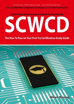 SCWCD: Sun Certified Web Component Developer CX-310-083 Exam Certification Exam Preparation Course in a Book for Passing the SCWCD Exam - The How To Pass on Your First Try Certification Study Guide (eBook, ePUB) SCWCD: Sun Certified Web Component Developer CX-310-083 Exam Certification Exam Preparation Course in a Book for Passing the SCWCD Exam - The How To Pass on Your First Try Certification Study Guide (eBook, ePUB)
