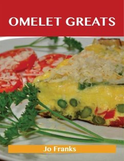 Omelet Greats: Delicious Omelet Recipes, The Top 79 Omelet Recipes (eBook, ePUB)