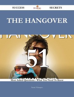 The Hangover 51 Success Secrets - 51 Most Asked Questions On The Hangover - What You Need To Know (eBook, ePUB)