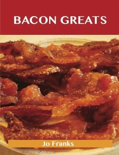 Bacon Greats: Delicious Bacon Recipes, The Top 100 Bacon Recipes (eBook, ePUB) - Franks, Jo