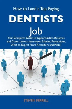 Cover How to Land a Top-Paying Dentists Job: Your Complete Guide to Opportunities, Resumes and Cover Letters, Interviews, Salaries, Promotions, What to Expect From Recruiters and More (eBook, ePUB)