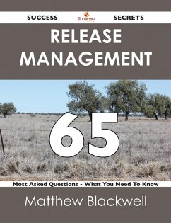 Release Management 65 Success Secrets - 65 Most Asked Questions On Release Management - What You Need To Know (eBook, ePUB) Release Management 65 Success Secrets - 65 Most Asked Questions On Release Management - What You Need To Know (eBook, ePUB)