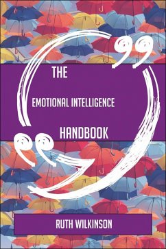 The Emotional intelligence Handbook - Everything You Need To Know About Emotional intelligence (eBook, ePUB)