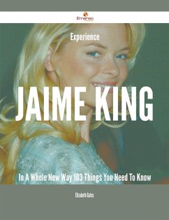 Cover Experience Jaime King In A Whole New Way - 103 Things You Need To Know (eBook, ePUB)
