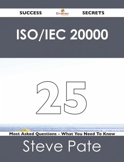 ISO/IEC 20000 25 Success Secrets - 25 Most Asked Questions On ISO/IEC 20000 - What You Need To Know (eBook, ePUB)