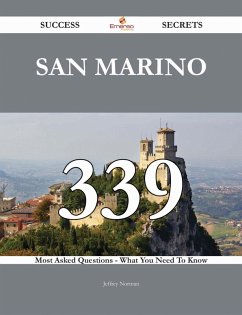 San Marino 339 Success Secrets - 339 Most Asked Questions On San Marino - What You Need To Know (eBook, ePUB) San Marino 339 Success Secrets - 339 Most Asked Questions On San Marino - What You Need To Know (eBook, ePUB)