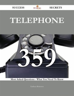 Cover Telephone 359 Success Secrets - 359 Most Asked Questions On Telephone - What You Need To Know (eBook, ePUB)