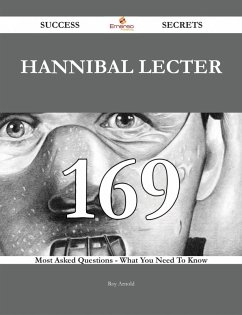 Cover Hannibal Lecter 169 Success Secrets - 169 Most Asked Questions On Hannibal Lecter - What You Need To Know (eBook, ePUB)