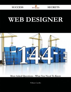 Web Designer 144 Success Secrets - 144 Most Asked Questions On Web Designer - What You Need To Know (eBook, ePUB)
