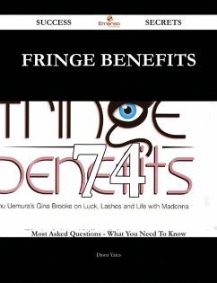 Fringe Benefits 74 Success Secrets - 74 Most Asked Questions On Fringe Benefits - What You Need To Know (eBook, ePUB) Fringe Benefits 74 Success Secrets - 74 Most Asked Questions On Fringe Benefits - What You Need To Know (eBook, ePUB)