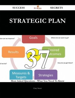 Strategic plan 37 Success Secrets - 37 Most Asked Questions On Strategic plan - What You Need To Know (eBook, ePUB)