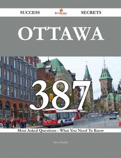 Cover Ottawa 387 Success Secrets - 387 Most Asked Questions On Ottawa - What You Need To Know (eBook, ePUB)