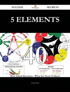 5 Elements 40 Success Secrets - 40 Most Asked Questions On 5 Elements - What You Need To Know (eBook, ePUB)