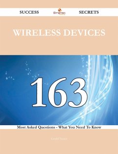 Wireless Devices 163 Success Secrets - 163 Most Asked Questions On Wireless Devices - What You Need To Know (eBook, ePUB)