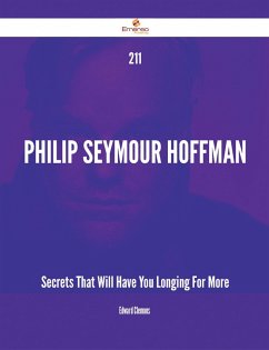 211 Philip Seymour Hoffman Secrets That Will Have You Longing For More (eBook, ePUB)