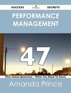 Cover Performance Management 47 Success Secrets - 47 Most Asked Questions On Performance Management - What You Need To Know (eBook, ePUB)