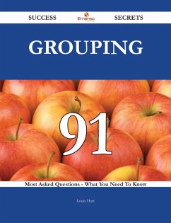 Grouping 91 Success Secrets - 91 Most Asked Questions On Grouping - What You Need To Know (eBook, ePUB) Grouping 91 Success Secrets - 91 Most Asked Questions On Grouping - What You Need To Know (eBook, ePUB)