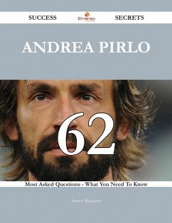 Cover Andrea Pirlo 62 Success Secrets - 62 Most Asked Questions On Andrea Pirlo - What You Need To Know (eBook, ePUB)