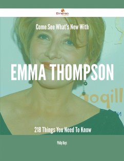 Come See What's New With Emma Thompson - 218 Things You Need To Know (eBook, ePUB)