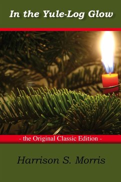 In the Yule-Log Glow - The Original Classic Edition (eBook, ePUB)