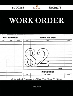 Work Order 82 Success Secrets - 82 Most Asked Questions On Work Order - What You Need To Know (eBook, ePUB)