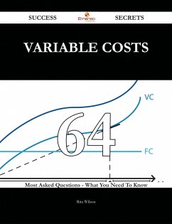 Variable Costs 64 Success Secrets - 64 Most Asked Questions On Variable Costs - What You Need To Know (eBook, ePUB)