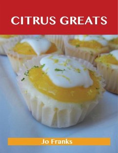 Citrus Greats: Delicious Citrus Recipes, The Top 100 Citrus Recipes (eBook, ePUB)