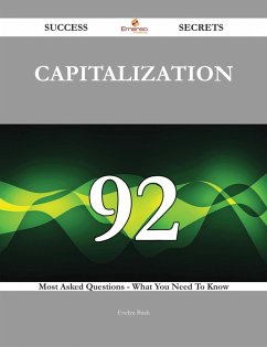Capitalization 92 Success Secrets - 92 Most Asked Questions On Capitalization - What You Need To Know (eBook, ePUB)