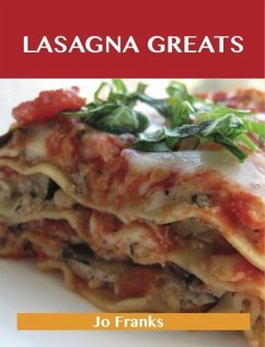 Lasagna Greats: Delicious Lasagna Recipes, The Top 95 Lasagna Recipes (eBook, ePUB)