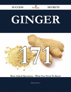 Ginger 171 Success Secrets - 171 Most Asked Questions On Ginger - What You Need To Know (eBook, ePUB)